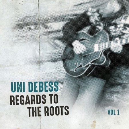 UNI DEBESS - REGARDS TO THE ROOTS, VOL. 1 2018